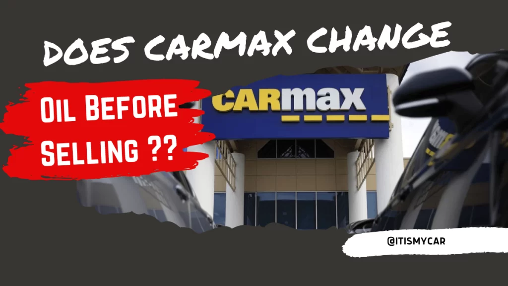 Does CarMax Change Oil Before Selling