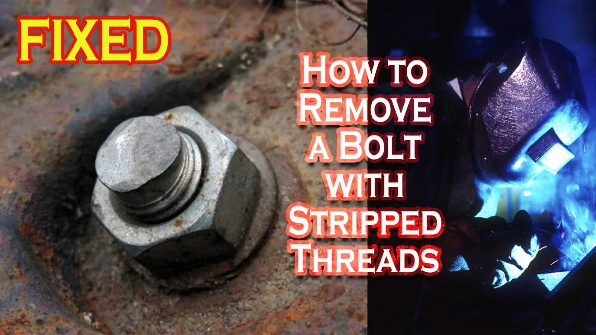 How to Remove a Bolt with Stripped Threads