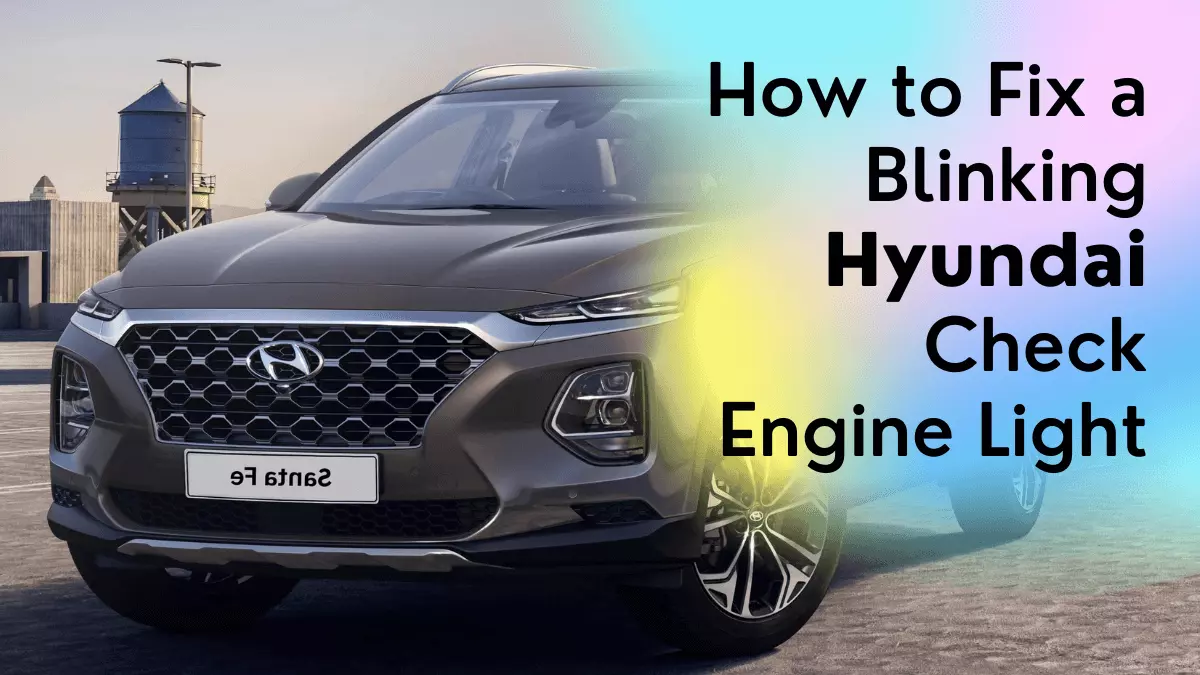 How to Fix a Blinking Hyundai Check Engine Light