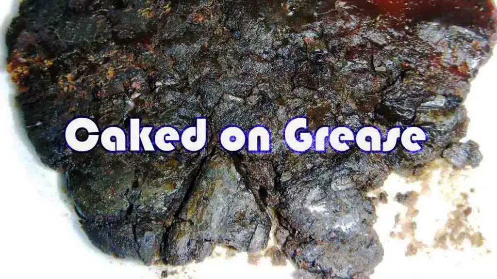 Caked on Grease Remove Caked on Grease Overheating Evaporating Overusing